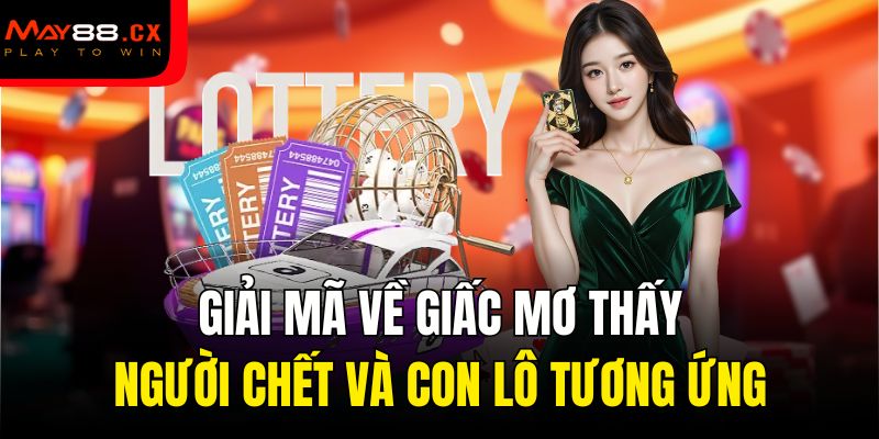 Giải mã về giấc mơ thấy người chết và con lô tương ứng