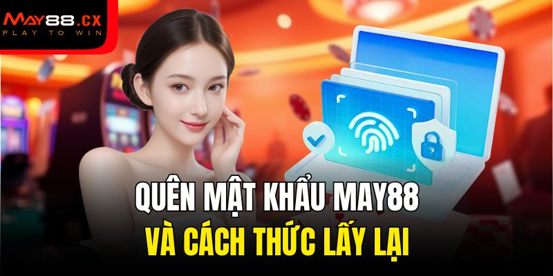 Quên mật khẩu May88 và cách thức lấy lại