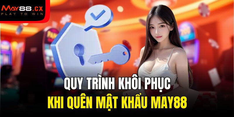 Quy trình khôi phục khi quên mật khẩu May88