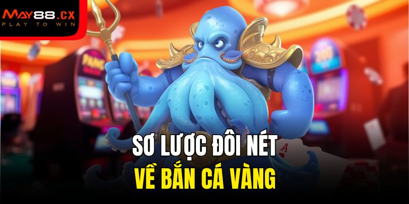 Sơ lược đôi nét về bắn cá vàng