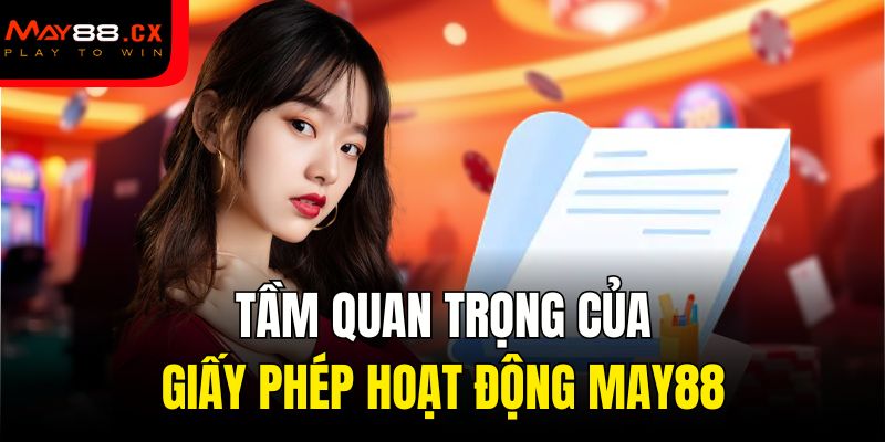 Tầm quan trọng của giấy phép hoạt động May88