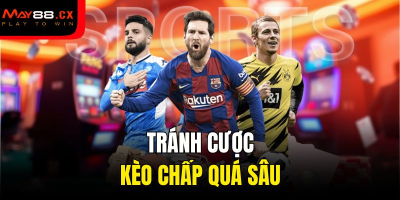 Tránh cược kèo chấp quá sâu